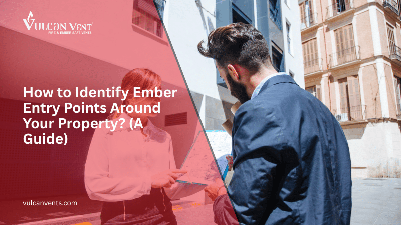 How to Identify Ember Entry Points Around Your Property?